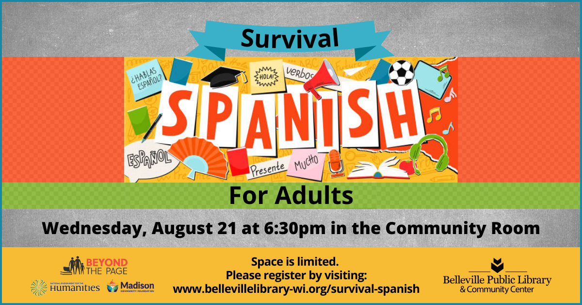 Survival Spanish for Adults. Wednesday, August 21 at 6:30pm in the Community Room. Space is limited. Please register by visiting: www.bellevillelibrary-wi.org/survival-spanish. Sponsor logos: Beyond the Page, National Endowment for the Humanities, Madison Community Foundation.