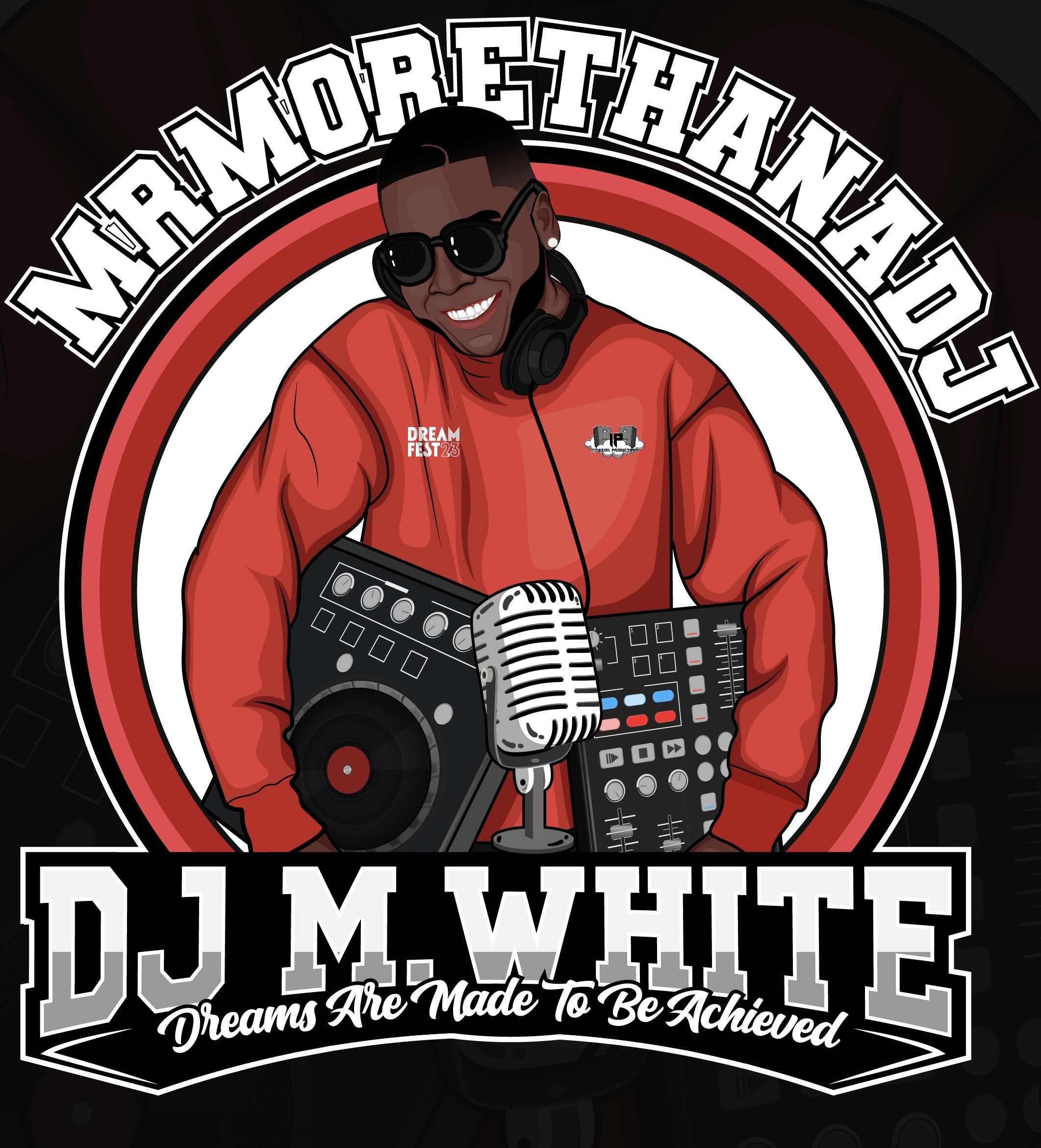 Mr. More Than A DJ. DJ M WHITE. Dreams Are Made To Be Acheived. Illustration of smiling black man wearing sunglasses and a red track jacket. He is holding DJ equipment with a mic in front and headphones around his neck.