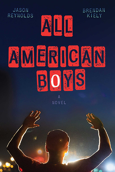 All American Boys: A Novel. Jason Reynolds and Brendan Kiely. Rear view of an adolescent boy with his hands held up above his head silhouetted in the light of police car lights on a dark night. 