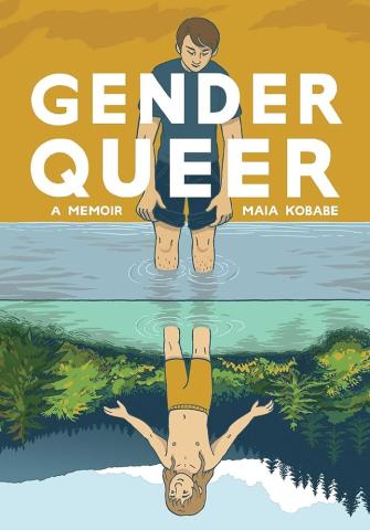 Book cover: "Gender Queer: A Memoir by Maia Kobabe". Illustration of an adult, white gender queer person with short hair standing in a lake with the water up to eir knees wearing a t-shirt and shorts and looking down. Bottom half of image is mirrored and upside down showing the same person wading in the water as a child with long hair and no shirt.